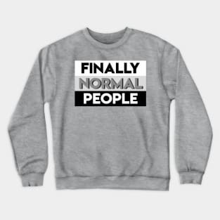 Text “finally normal people” Crewneck Sweatshirt